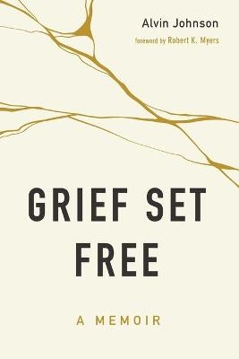 Grief Set Free - Alvin Johnson