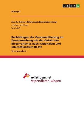 Rechtsfragen der Genomeditierung im Zusammenhang mit der Gefahr des Bioterrorismus nach nationalem und internationalem Recht -  Anonym