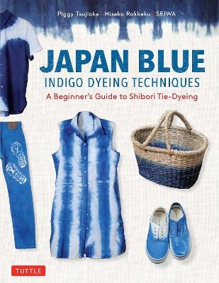 Japan Blue Indigo Dyeing Techniques - Piggy Tsujioka, Hisako Rokkaku,  Seiwa