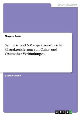 Synthese und NMR-spektroskopische Charakterisierung von Oxim- und Oximether-Verbindungen - Nargiza Cakir