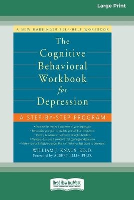 The Cognitive Behavioral Workbook for Depression (16pt Large Print Edition) - William J Knaus