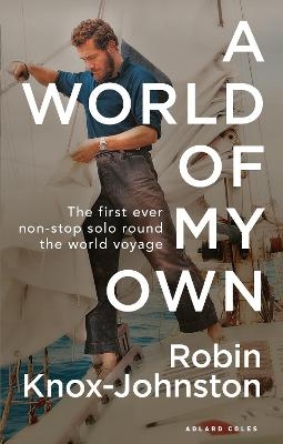 A World of My Own - Sir Robin Knox-Johnston