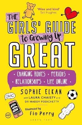 The Girls' Guide to Growing Up Great - Sophie Elkan, Laura Chaisty, Dr Maddy Podichetty