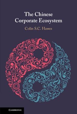 The Chinese Corporate Ecosystem - Colin S. C. Hawes