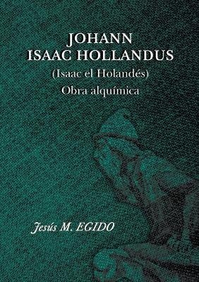 JOHANN ISAAC HOLLANDUS (Isaac el Holandés) Obra alquímica - Jesus EGIDO