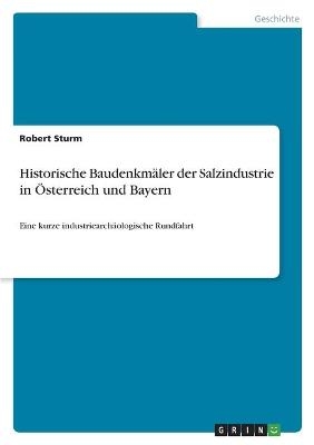 Historische BaudenkmÃ¤ler der Salzindustrie in Ãsterreich und Bayern - Robert Sturm