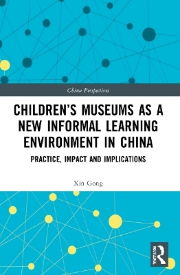 Children’s Museums as a New Informal Learning Environment in China - Xin Gong