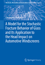 A Model for the Stochastic Fracture Behavior of Glass and Its Application to the Head Impact on Automotive Windscreens - Christopher Brokmann