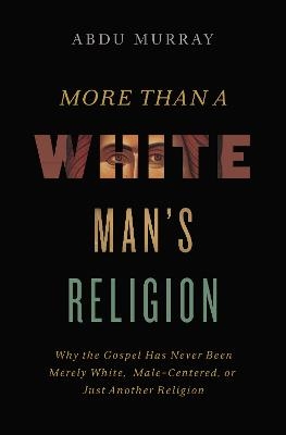 More Than a White Man's Religion - Abdu Murray