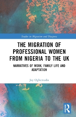 The Migration of Professional Women from Nigeria to the UK - Joy Ogbemudia