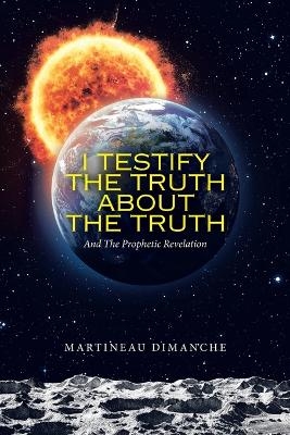 I Testify the Truth About the Truth - Martineau Dimanche