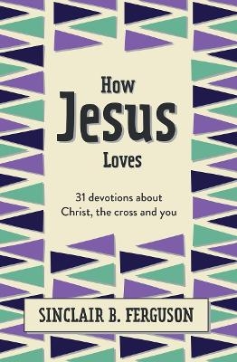 How Jesus Loves - Sinclair B. Ferguson