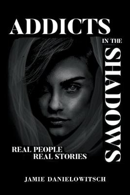 Addicts in the Shadows - Jamie Danielowitsch