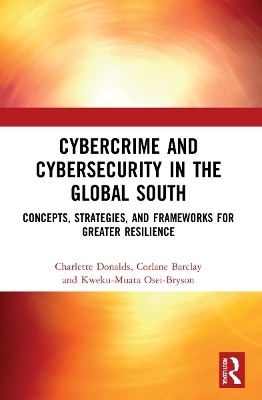 Cybercrime and Cybersecurity in the Global South - Charlette Donalds, Corlane Barclay, Kweku-Muata Osei-Bryson