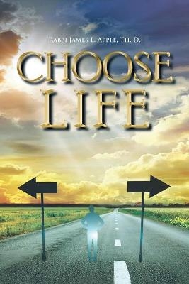 Choose Life - Rabbi James L Apple Th D