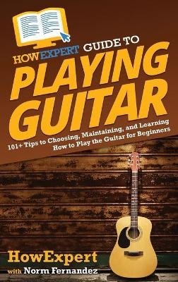 HowExpert Guide to Playing Guitar -  HowExpert, Norm Fernandez