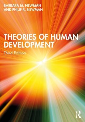 Theories of Human Development - Barbara M. Newman, Philip R. Newman