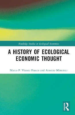 A History of Ecological Economic Thought - Marco P. Vianna Franco, Antoine Missemer