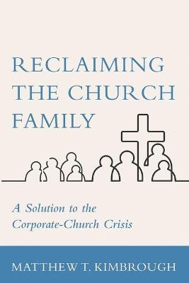 Reclaiming the Church Family - Matthew T Kimbrough