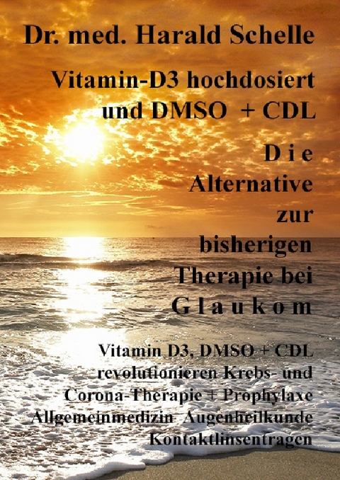 Vitamin-D3 und D M S O D i e Alternative zur bisherigen Therapie bei G l a u k o m - Dr.med. Harald Schelle