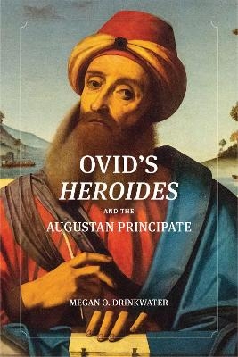 Ovid's ""Heroides"" and the Augustan Principate - Megan O. Drinkwater