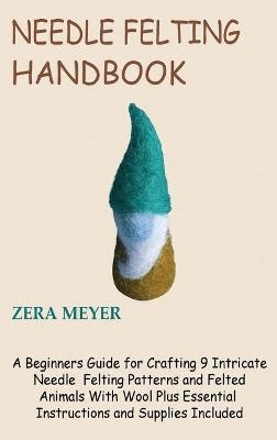 Needle Felting Handbook - Zera Meyer