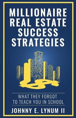 Millionaire Real Estate Success Strategies - Johnny E Lynum