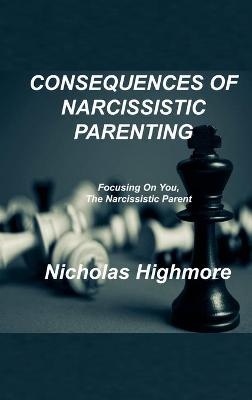 Consequences of Narcissistic Parenting - Nicholas Highmore