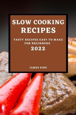 Slow Cooking Recipes 2022 - James Sins