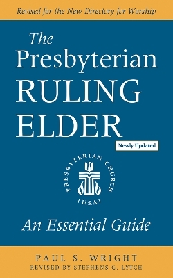 The Presbyterian Ruling Elder, Updated Edition - Paul S Wright