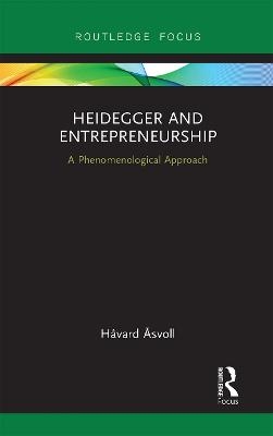 Heidegger and Entrepreneurship - Håvard Åsvoll