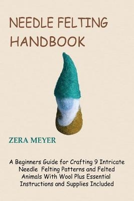 Needle Felting Handbook - Zera Meyer