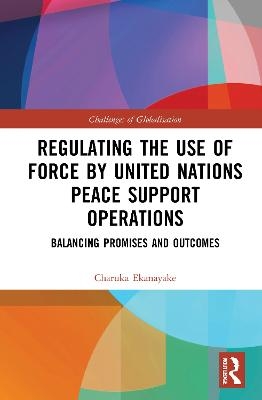 Regulating the Use of Force by United Nations Peace Support Operations - Charuka Ekanayake