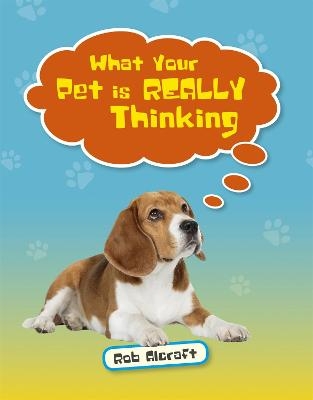 Reading Planet KS2 - What Your Pet is REALLY Thinking - Level 2: Mercury/Brown band - Rob Alcraft