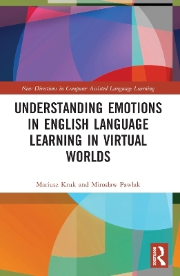 Understanding Emotions in English Language Learning in Virtual Worlds - Mariusz Kruk, Miroslaw Pawlak