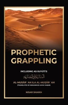 Prophetic Grappling - Nisar Shaikh