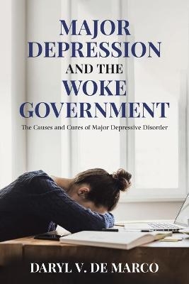 Major Depression and the Woke Government - Daryl V DeMarco