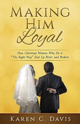 Making Him Loyal - Karen Davis