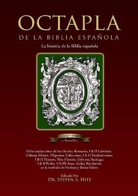 OCTAPLA de la Biblia Española La Història de La Biblia Española Volumen II Hechos - Revelación - Steven a Hite