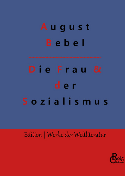 Die Frau & der Sozialismus - August Bebel