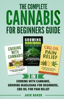 The Complete Cannabis for Beginners Guide - Jack Baker