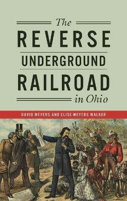 Reverse Underground Railroad in Ohio - David Meyers, Elise Meyers Walker