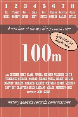 100m - A new look at the world's greatest race (2nd edition) - John Clark