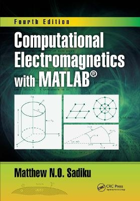 Computational Electromagnetics with MATLAB, Fourth Edition - Matthew N.O. Sadiku