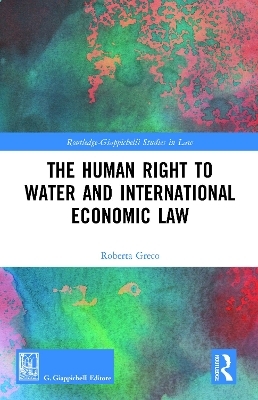 The Human Right to Water and International Economic Law - Roberta Greco