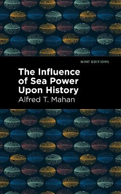 The Influence of Sea Power Upon History - Alfred T. Mahan