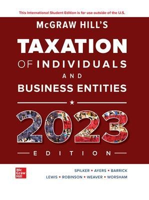 McGraw-Hill's Taxation of Individuals and Business Entities 2023 Edition ISE - Brian Spilker, Benjamin Ayers, John Robinson, Edmund Outslay, Ronald Worsham