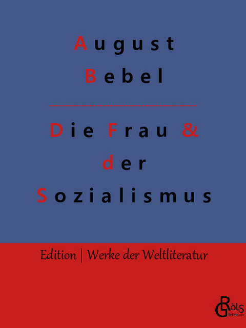 Die Frau & der Sozialismus - August Bebel