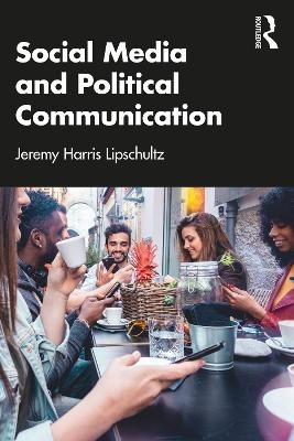 Social Media and Political Communication - Jeremy Harris Lipschultz