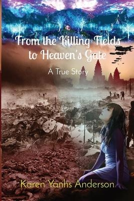 From the Killing Fields to Heaven's Gate - Karen Yanhs Anderson